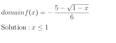 The domain of f(x)=-(5-sqrt(1-x))/6 is x<= 1
